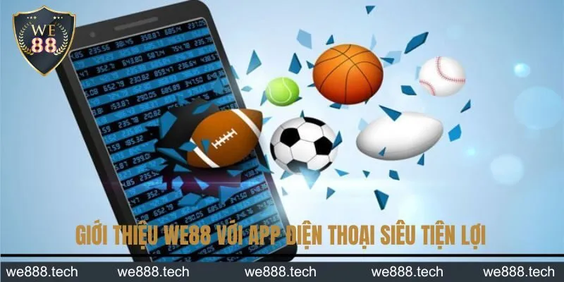 Giới thiệu We88 với app điện thoại siêu tiện lợi 